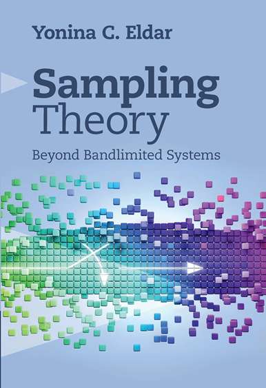 Y. C. Eldar, "Sampling Theory: Beyond Bandlimited Systems", Cambridge University Press, April 2015.